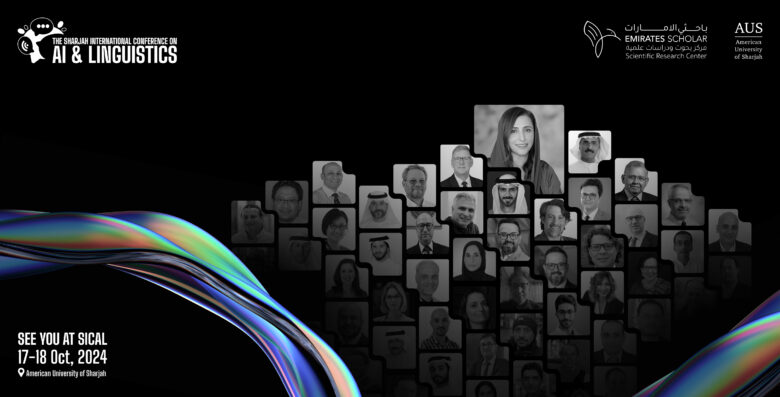 Sharjah, UAE – October 14, 2024.  Under the esteemed patronage of H.H Sheikh Dr. Sultan bin Muhammad Al Qasimi, Member of the Supreme Council of the UAE and Ruler of Sharjah, and the presence of H.E Sheikha Bodour Bint Sultan Al Qasimi, President of the American University of Sharjah (AUS), the inaugural Sharjah International Conference on AI & Linguistics (SICAL) will take place on October 17–18, 2024.